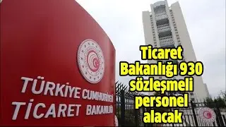 TİCARET BAKANLIĞI 930 SÖZLEŞMELİ PERSONEL ALACAK. (21.01.2024)
