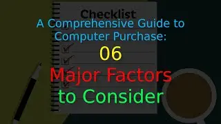 A Comprehensive Guide to Computer Purchase: 06 - Major Factors to Consider
