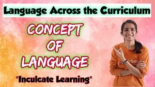 Concept of Language | B.Ed. |  Language Across the Curriculum | Inculcate Learning | By Ravina