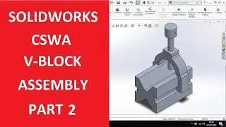 SOLIDWORKS CSWA V-BLOCK ASSEMBLY PART 2| ASSEMBLING THE THREE COMPONENTS & CENTRE OF MASS!