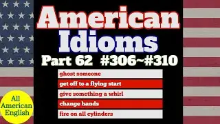 AMERICAN IDIOMS | LESSON PART 62 | #306 - #310 |  All American English