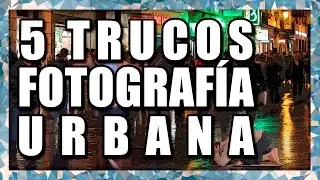5 TRUCOS FOTOGRAFÍA URBANA
