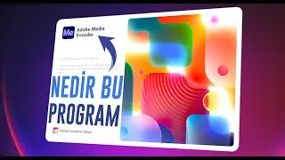 Adobe Media Encoder Ne İşe Yarar & Nasıl Kullanılır