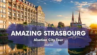 Amazing Strasbourg, Alsatian City Tour - Virtual tour