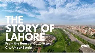 Lahore: From the Heart of Culture to a City Under Strain