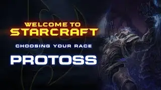 Welcome To StarCraft - Choosing Your Race (Protoss)