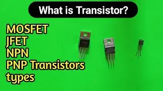 What is Transistor? MOSFET, JFET, NPN, PNP Transistors
