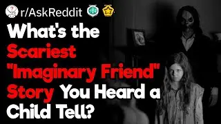 Creepiest Imaginary Friend Stories