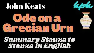 Ode  on a Grecian Urn  Summary Stanza by Stanza || poem by John Keats