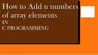 Array in C programming. Adding elements in array in C.