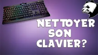 Tuto - Comment nettoyer son clavier gamer