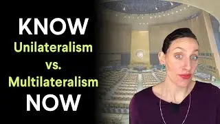 Know It Now: What's the Difference Between Unilateralism and Multilateralism?