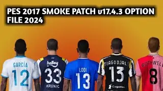 PES 2017 PATCH 2024 II SMOKE PATCH V17.4.3 16TH JAN OPTION FILE II UNOFFICIAL