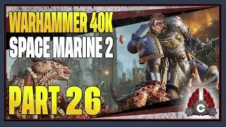 CohhCarnage Plays Warhammer 40000: Space Marine II (Free Key From FOCUS INTERACTIVE) - Part 26