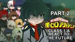 [PART 2] MHA CLASS 1-A react to THE FUTURE || 2X!! || My Hero Academia || 2/? || 