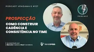 Prospecção: como construir cadência e consistência no time - Podcast VendaMais #137