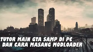 TUTORIAL MAIN GTA SAMP ROLEPLAY DI PC | CARA MENGGUNAKAN MODLOADER