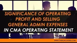 SIGNIFICANCE OF OPERATING PROFIT AND SELLING GENERAL ADMIN EXPENSES IN CMA OPERATING STATEMENT
