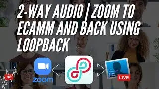 ECAMM LIVE TO ZOOM 2-WAY AUDIO FOR INTERVIEW MODE USING LOOPBACK | How it all Werks.