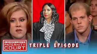 Triple Episode: A Woman Brings Her Ex To Court To Prove He Fathered Her Baby | Paternity Court