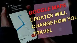 GOOGLE MAPS updates will CHANGE how you TRAVEL