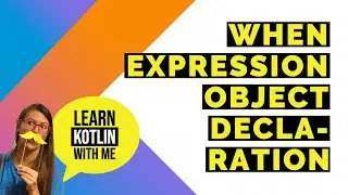 Learn Kotlin with me - when expression & object declaration