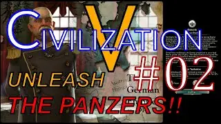 Civ 5: Germany: Unleashing the Panzers PT.2