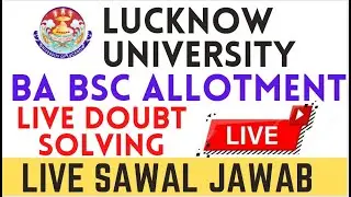 Lucknow University BA BSC Allotment Queries - Live Solving all your problem