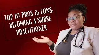 Top 10 Pros & Cons of Being a Nurse Practitioner