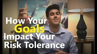 Determining Your Risk Tolerance - How Your Goals Impact Your Risk Tolerance