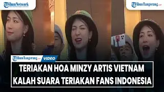 Momen  Imut dan lucu Artis Vietnam Hoa Minzy Kesal Kalah Teriak dengan Fans Indonesia
