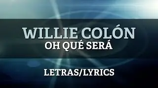 Willie Colon - Oh Qué Será? (Letra Oficial)