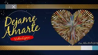 DEJAME AMARTE  VIDEOLYRIC POR ALEX RODRIGUEZ