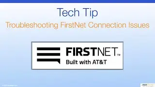Tech Tip - Troubleshooting FirstNet Connection Issues