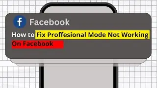 How To Fix Facebook Professional Mode Not Working