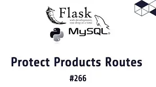 266 Protect Product Routes | Python Flask MySQL Tutorials | Make Backend REST API Tutorials