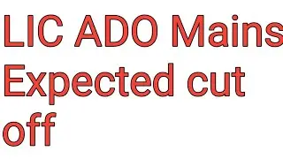 LIC ADO Mains Expected Cut Off