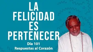 La felicidad es pertenecer -  Respuestas al Corazón