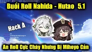 Buổi Roll Nahida - Hutao | An Nhận Kèo Roll 10 - 0 Quá Khó Và Cái Kết