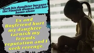 Ex and Boyfriend hurt my daughter  Reddit Stories