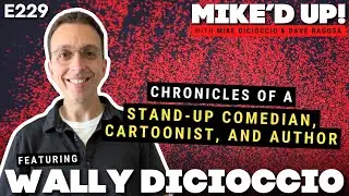 Wally DiCioccio: Chronicles of a Stand-Up Comedian, Cartoonist, and Author  |  #MikedUp #229