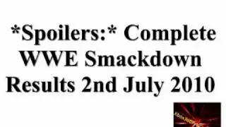 Spoilers Complete WWE Smackdown Results 2nd July 2010.