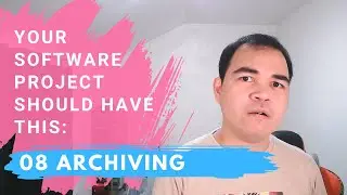 Your Software Project Should Have This: 08 Archiving