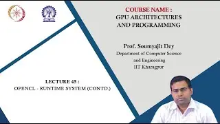 Lecture 45: OpenCL - Runtime System (Contd.)
