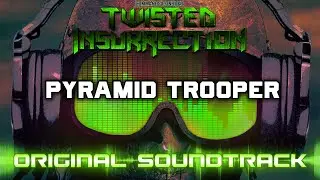Twisted Insurrection OST - Pyramid Trooper
