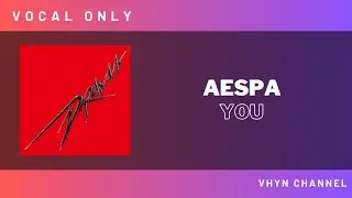 [Vocal Only] Aespa - You