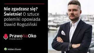 Prawo na Oko #31 | Nie zgadzasz się? Świetnie! O sztuce polemiki opowiada Dawid Rogoziński