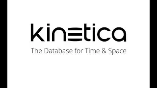 Kinetica - The Database for Time and Space