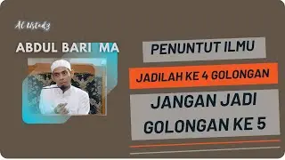 Penuntut ilmu jangan jadi golongan kelima akan celaka | Al Ustadz Abdul Bari MA