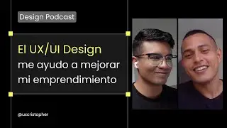 El UX/UI Design me ayudo a mejorar mi emprendimiento - uxcristopher Podcast